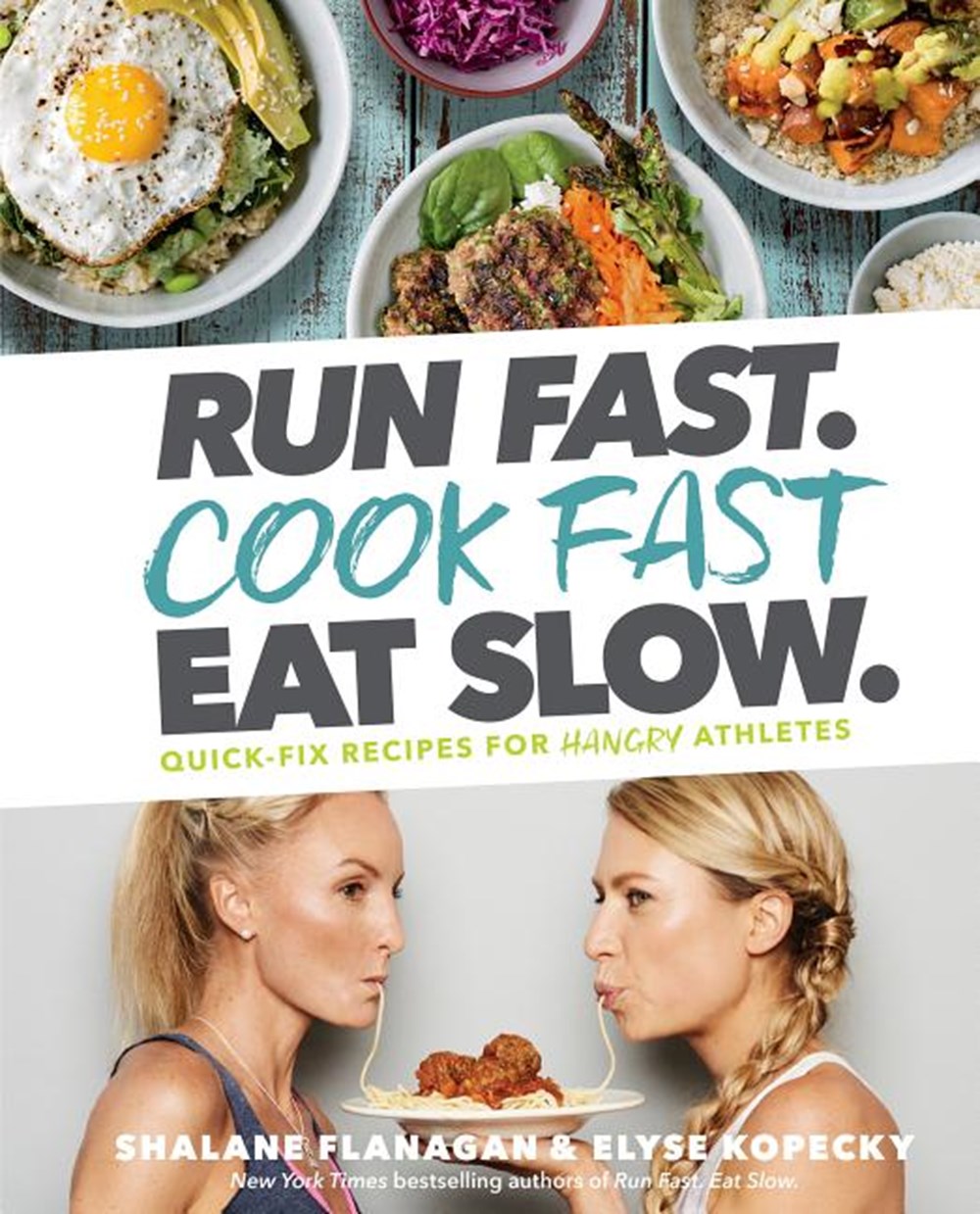 Run Fast. Cook Fast. Eat Slow. Quick-Fix Recipes for Hangry Athletes: A Cookbook