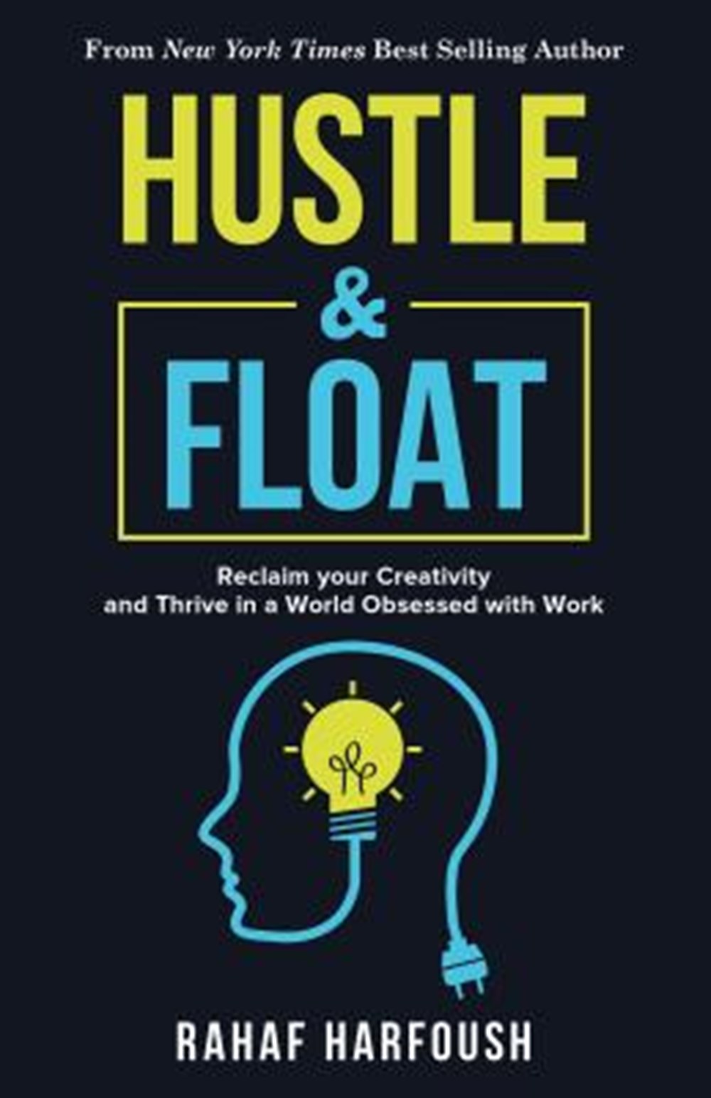 Hustle and Float Reclaim Your Creativity and Thrive in a World Obsessed with Work