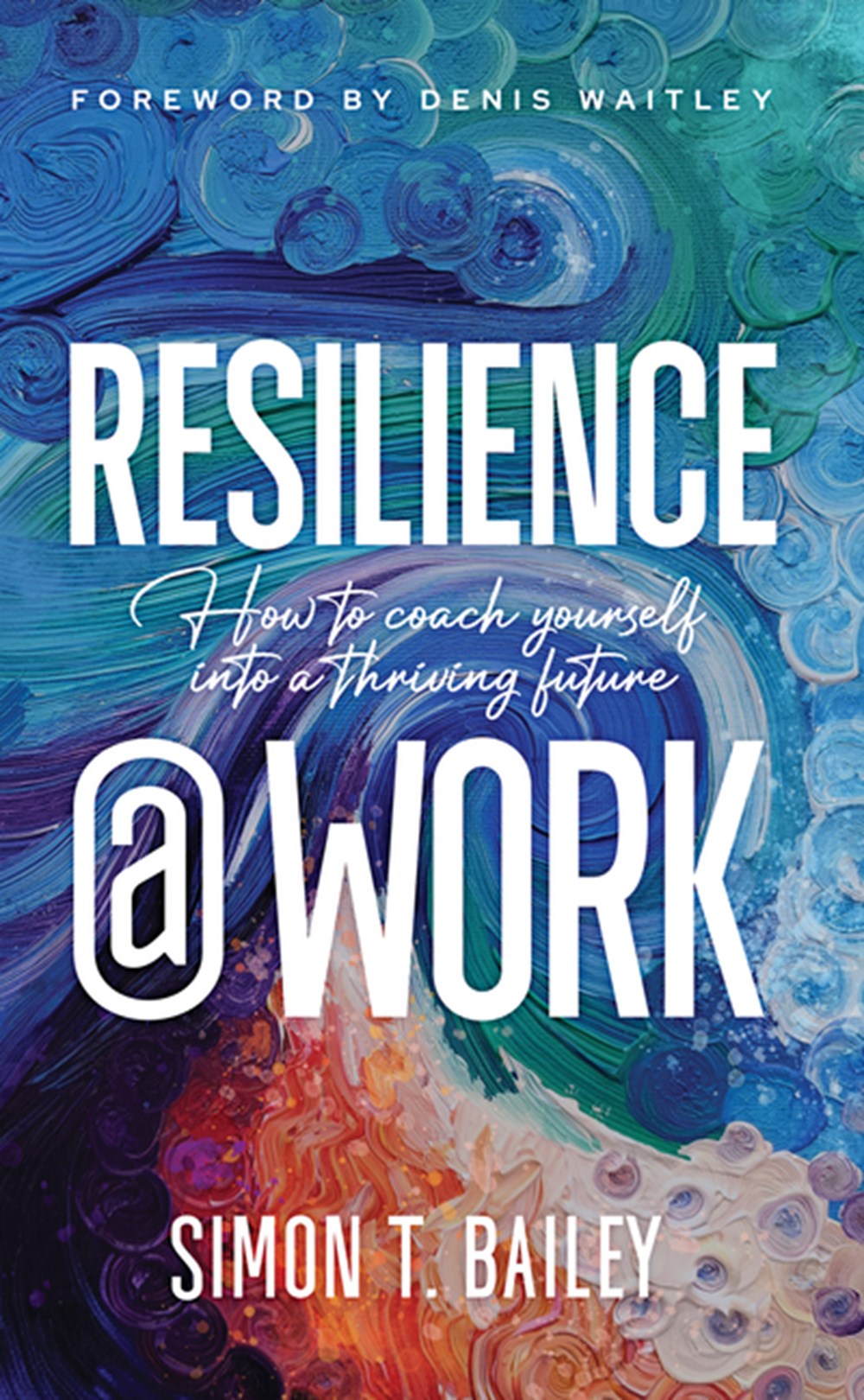Resilience@work How to Coach Yourself Into a Thriving Future