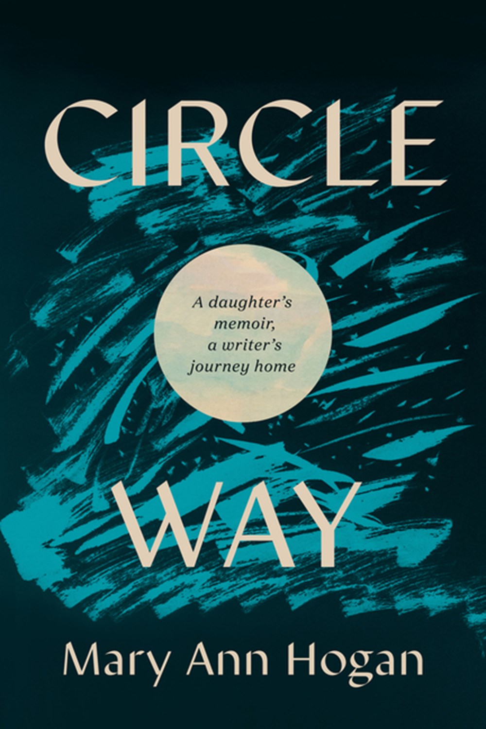 Circle Way A Daughter's Memoir, a Writer's Journey Home