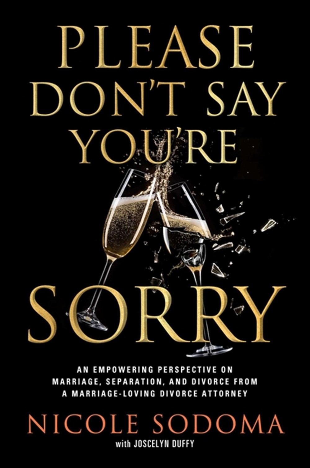Please Don't Say You're Sorry An Empowering Perspective on Marriage, Separation, and Divorce from a 