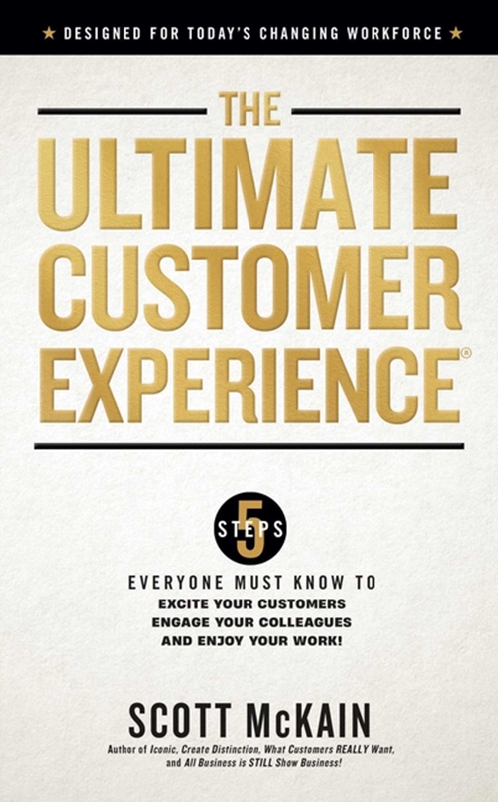 Ultimate Customer Experience: 5 Steps Everyone Must Know to Excite Your Customers, Engage Your Colle