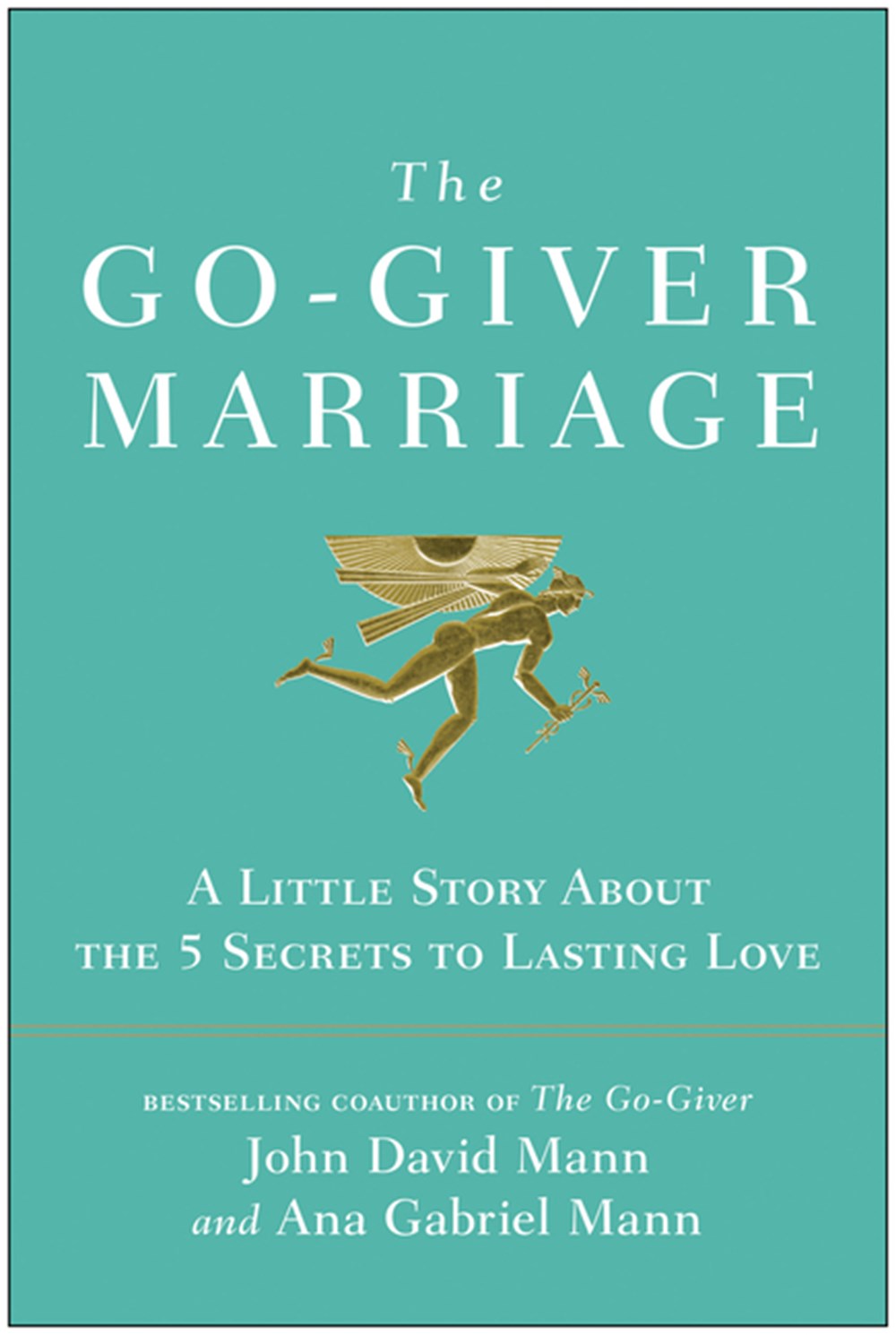 Go-Giver Marriage A Little Story about the Five Secrets to Lasting Love
