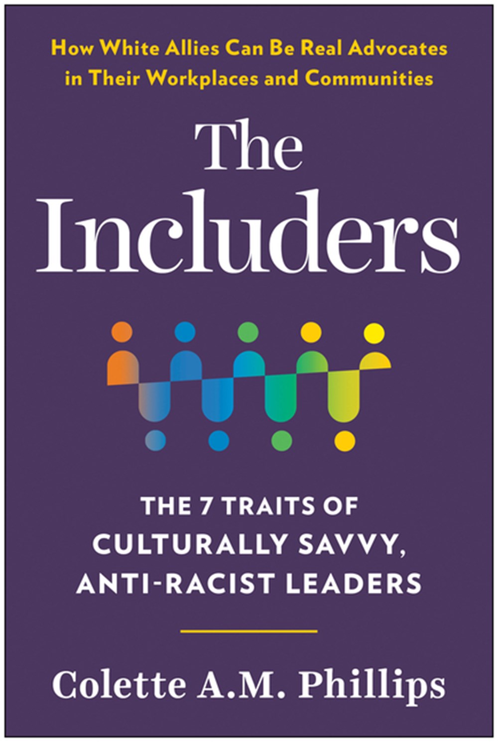 Includers: The 7 Traits of Culturally Savvy, Anti-Racist Leaders