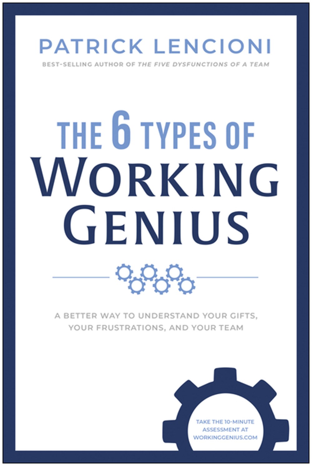 6 Types of Working Genius A Better Way to Understand Your Gifts, Your Frustrations, and Your Team