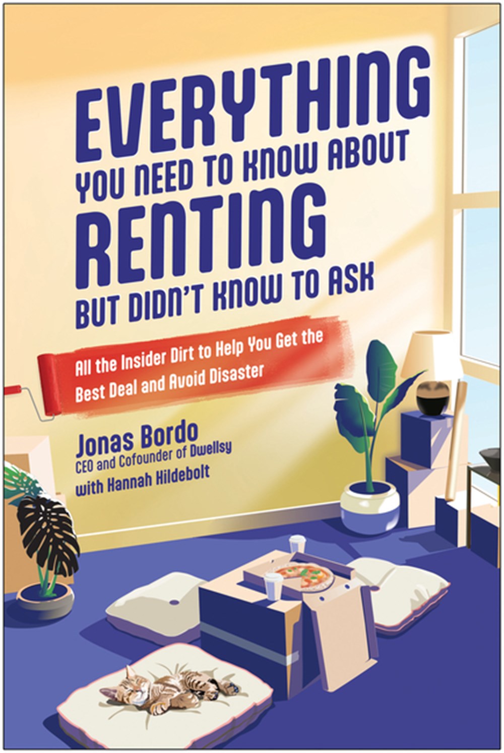 Everything You Need to Know about Renting But Didn't Know to Ask: All the Insider Dirt to Help You G
