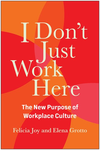  I Don't Just Work Here: The New Purpose of Workplace Culture