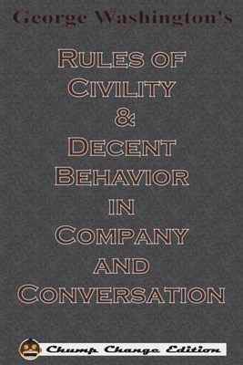  George Washington's Rules of Civility & Decent Behavior in Company and Conversation (Chump Change Edition)