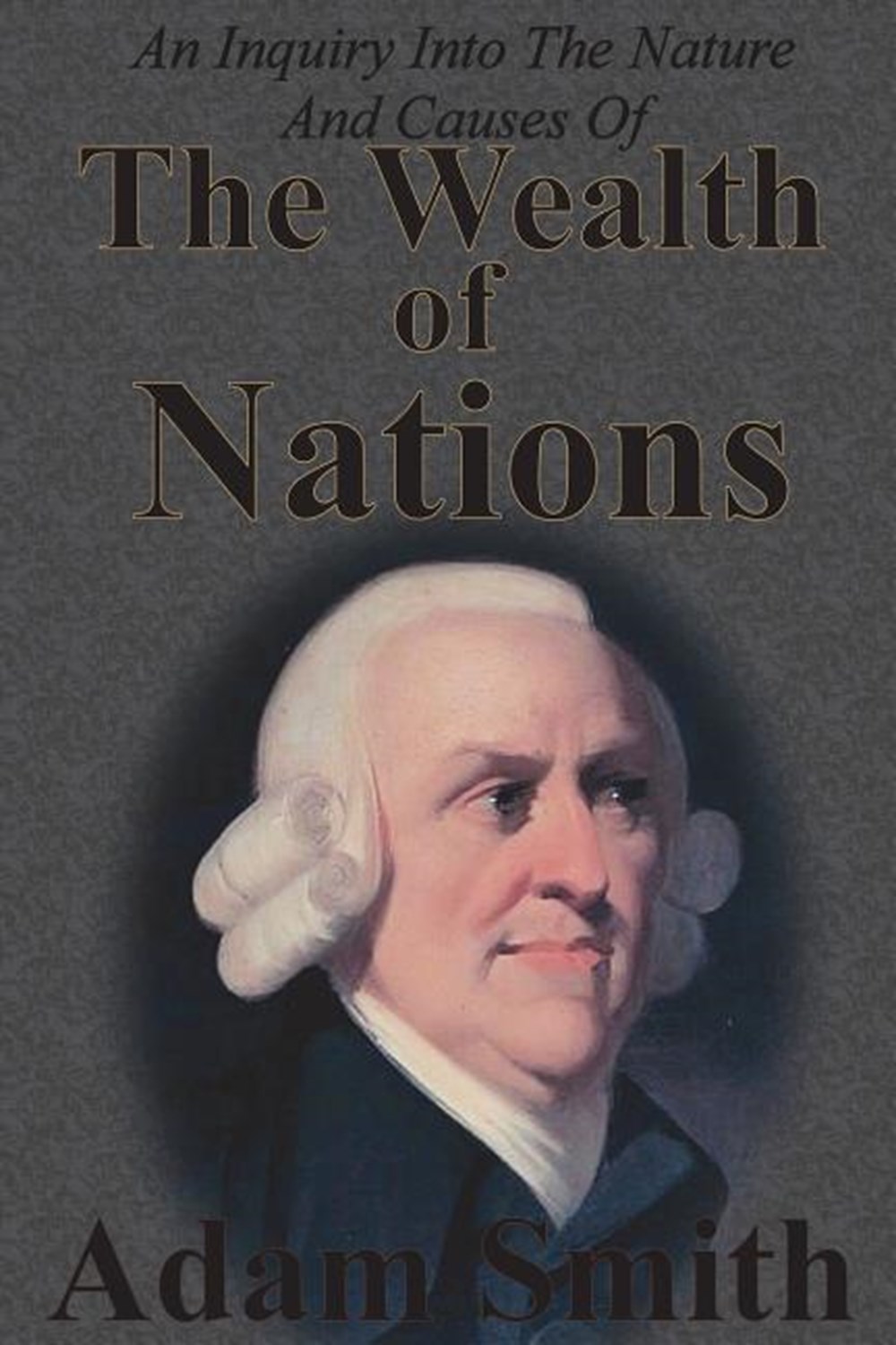 Inquiry Into The Nature And Causes Of The Wealth Of Nations