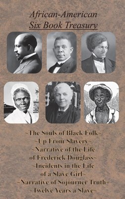  African-American Six Book Treasury - The Souls of Black Folk, Up From Slavery, Narrative of the Life of Frederick Douglass,: Incidents in the Life of