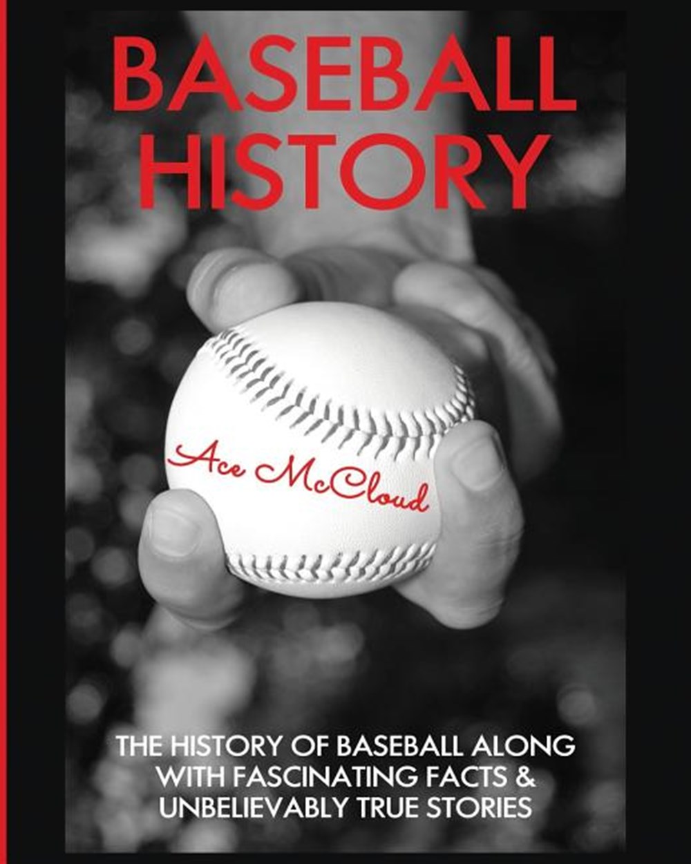 Baseball History The History of Baseball Along With Fascinating Facts & Unbelievably True Stories