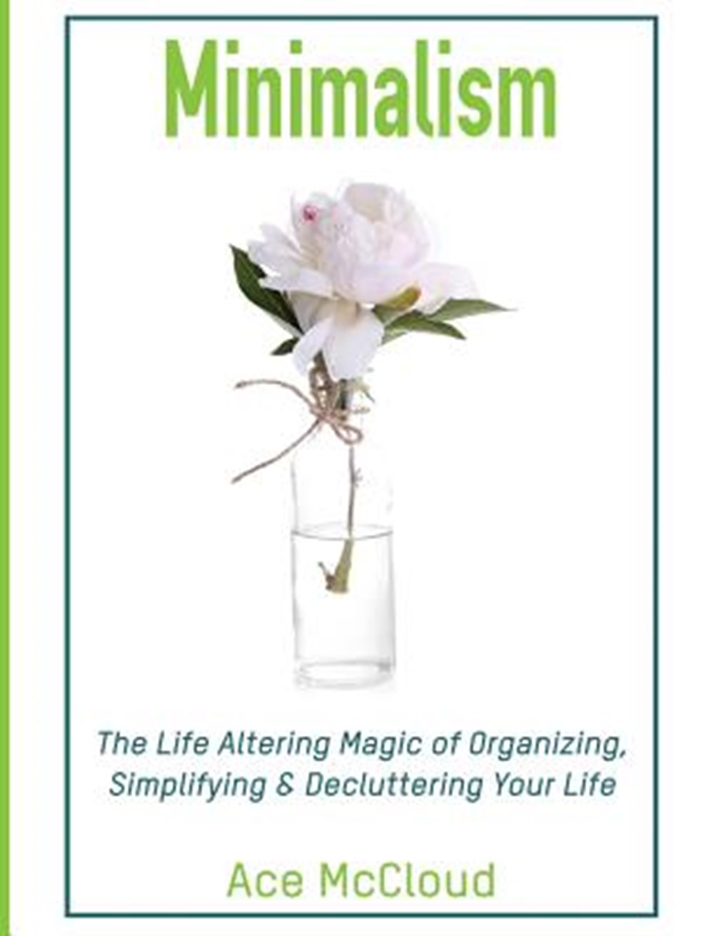 Minimalism The Life Altering Magic of Organizing, Simplifying & Decluttering Your Life