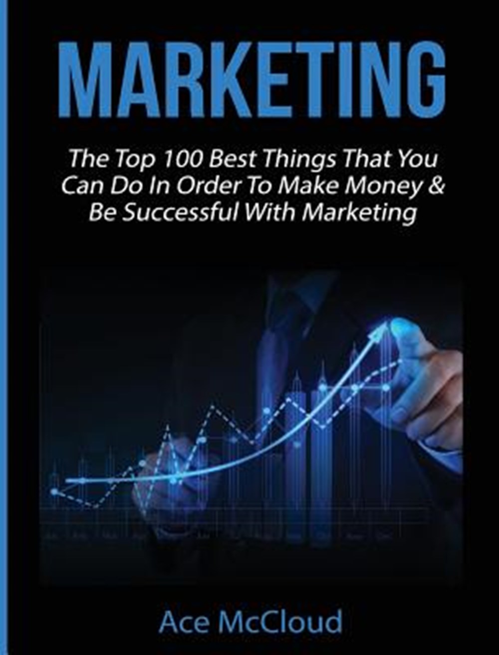 Marketing The Top 100 Best Things That You Can Do In Order To Make Money & Be Successful With Market