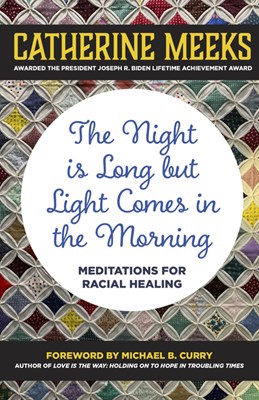 The Night Is Long But Light Comes in the Morning: Meditations for Racial Healing