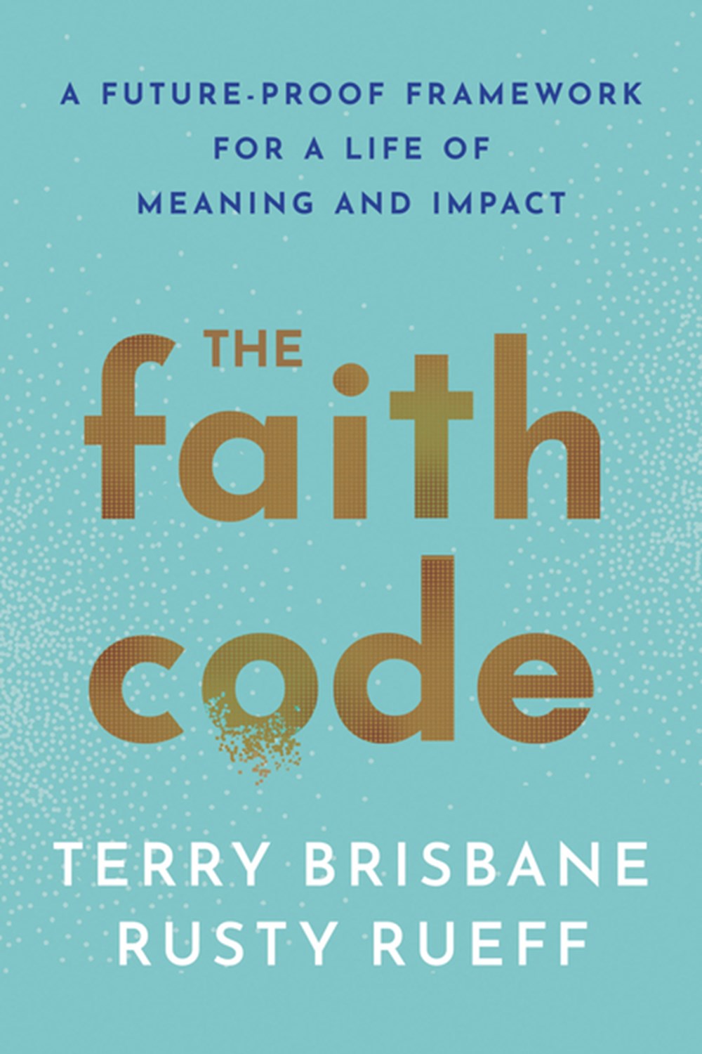 Faith Code: A Future-Proof Framework for a Life of Meaning and Impact