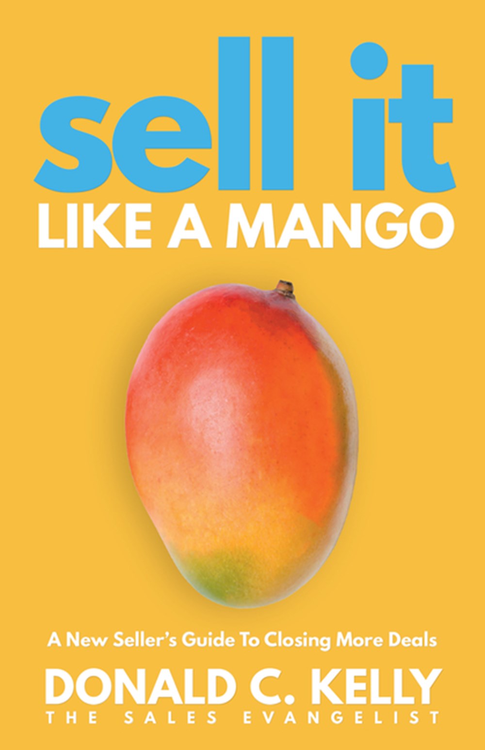 Sell It Like a Mango: A New Seller's Guide to Closing More Deals