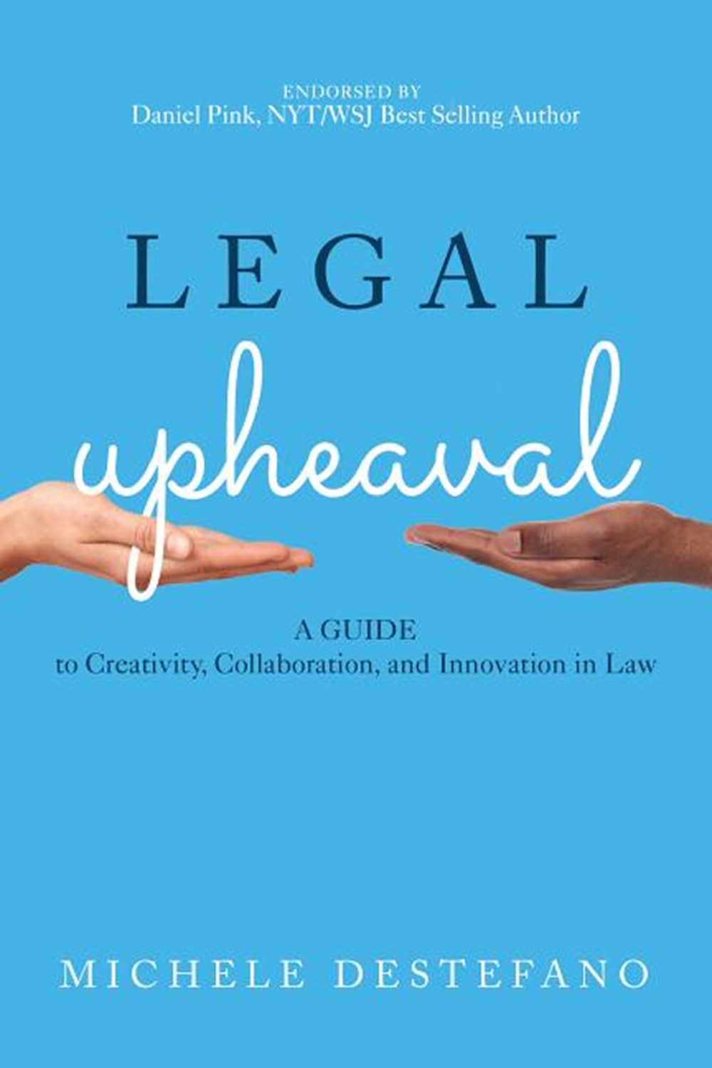 Legal Upheaval: A Guide to Creativity, Collaboration, and Innovation in Law: A Guide to Creativity, 