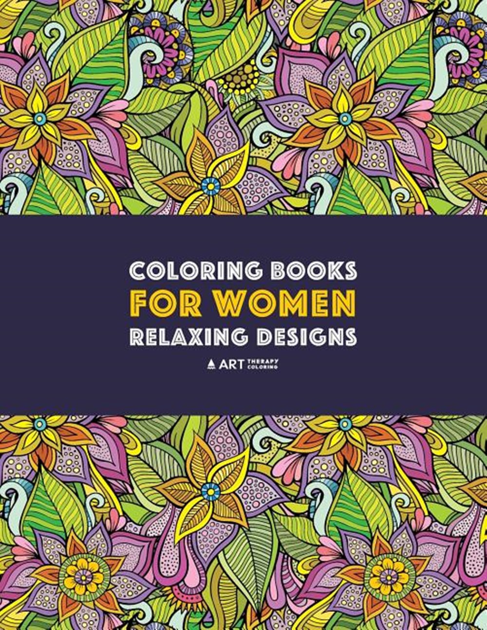 Coloring Books For Women: Relaxing Designs: Stress Relieving Patterns;  Zendoodle Flowers, Butterflie