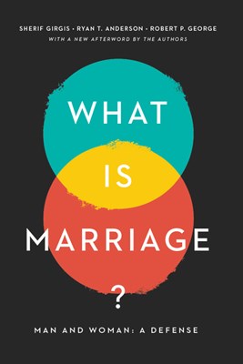  What Is Marriage?: Man and Woman: A Defense