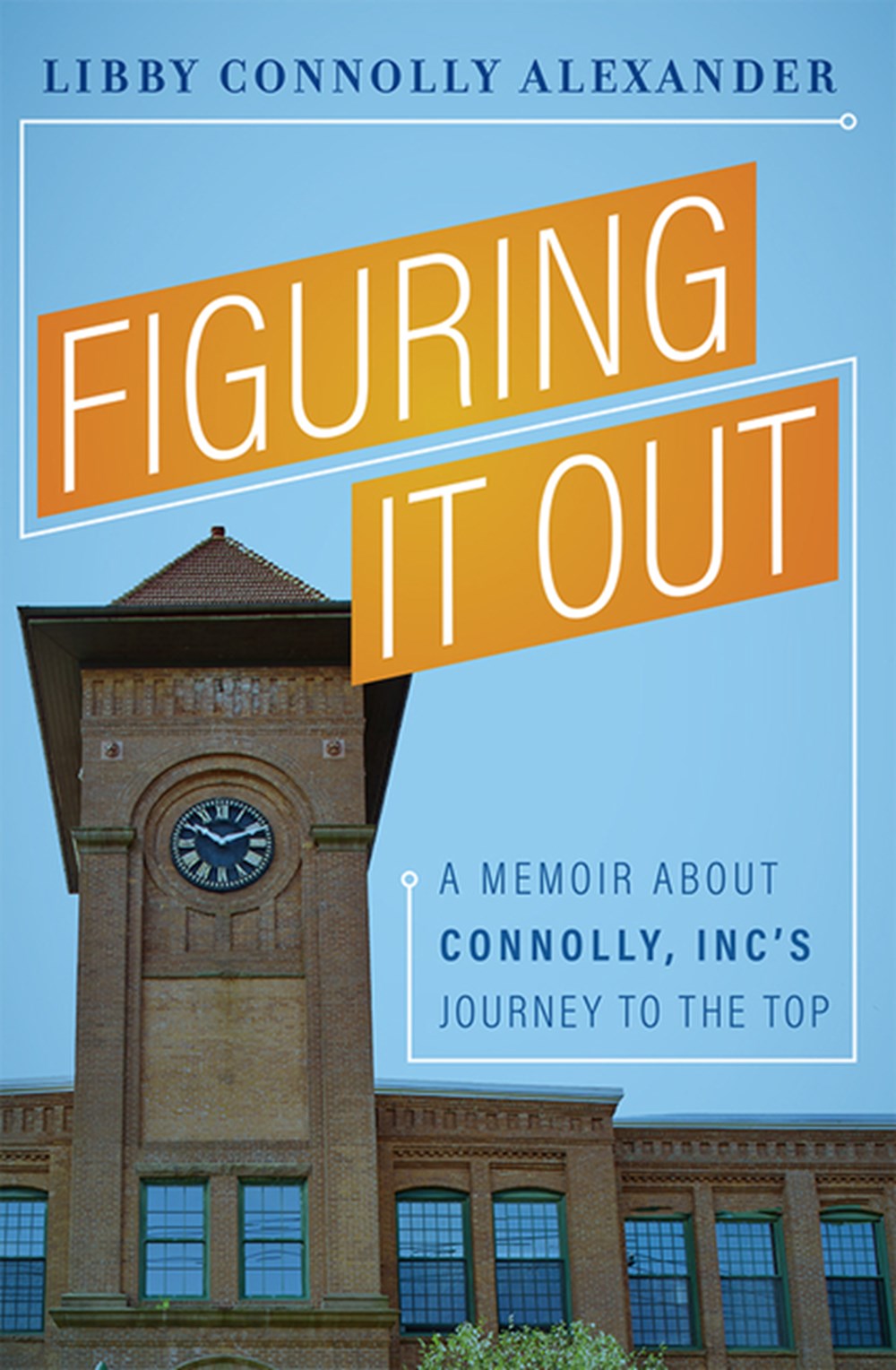 Figuring It Out A Memoir about Connolly, Inc? (Tm)S Journey to the Top