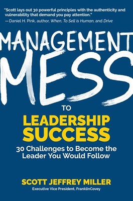 Management Mess to Leadership Success: 30 Challenges to Become the Leader You Would Follow