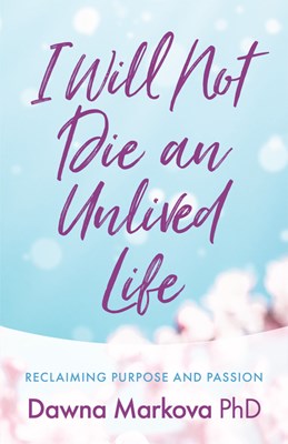  I Will Not Die an Unlived Life: Reclaiming Purpose and Passion