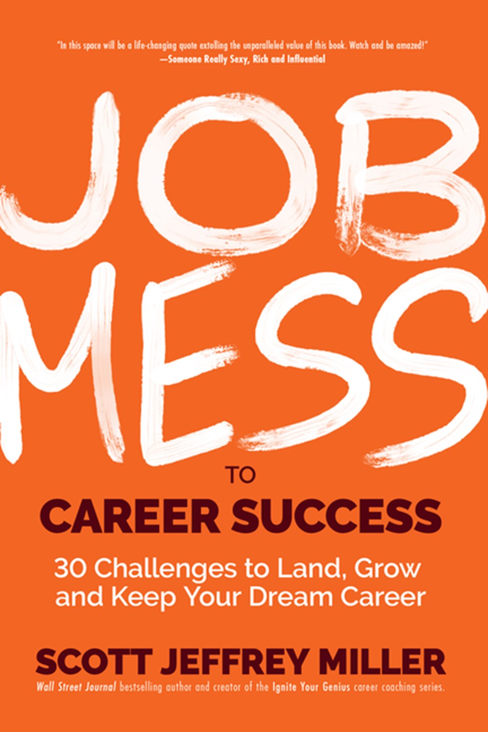 Job Mess to Career Success 30 Challenges to Land, Grow and Keep Your Dream Career