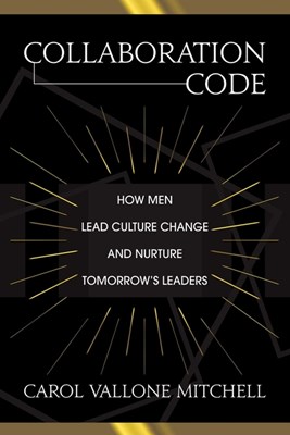 Collaboration Code: How Men Lead Culture Change and Nurture Tomorrow's Leaders