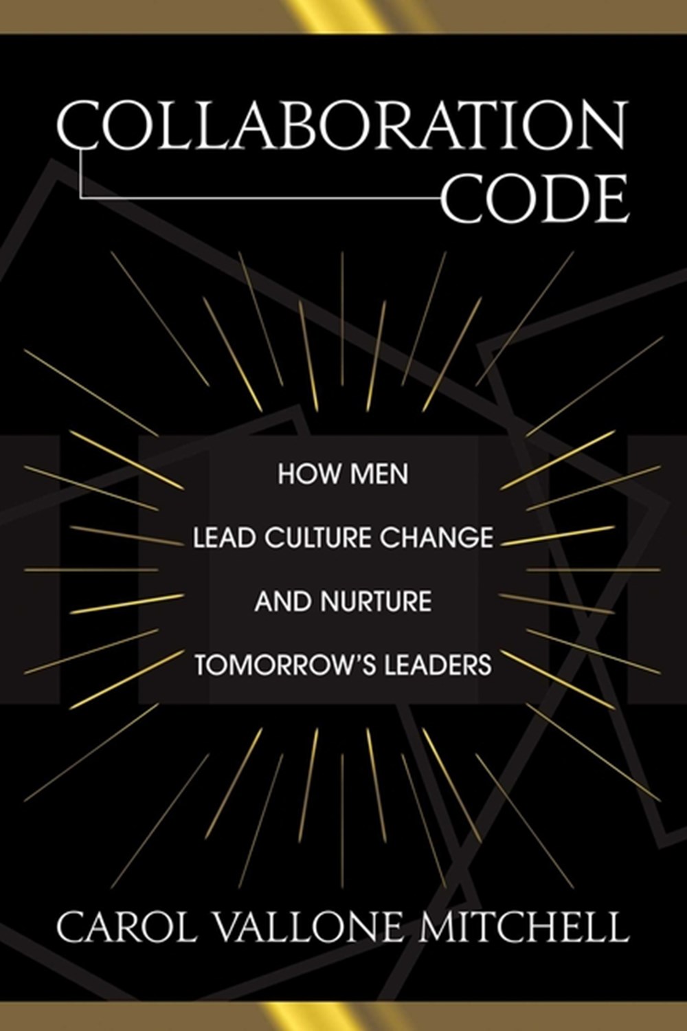 Collaboration Code How Men Lead Culture Change and Nurture Tomorrow's Leaders