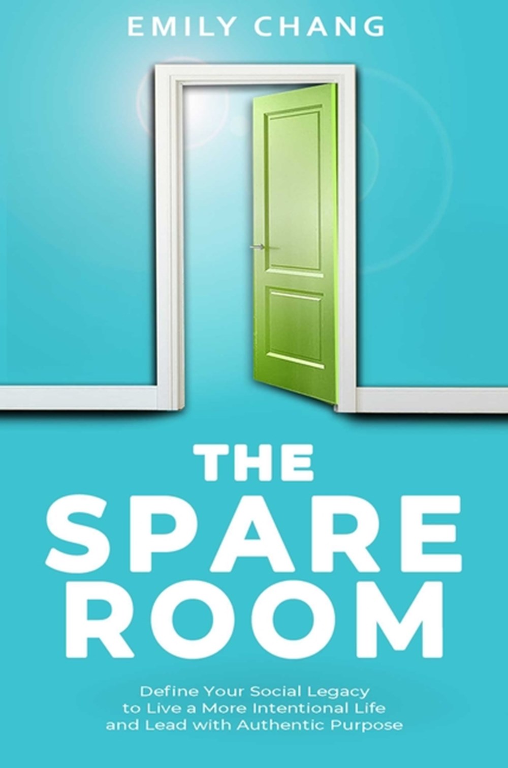 Spare Room: Define Your Social Legacy to Live a More Intentional Life and Lead with Authentic Purpos