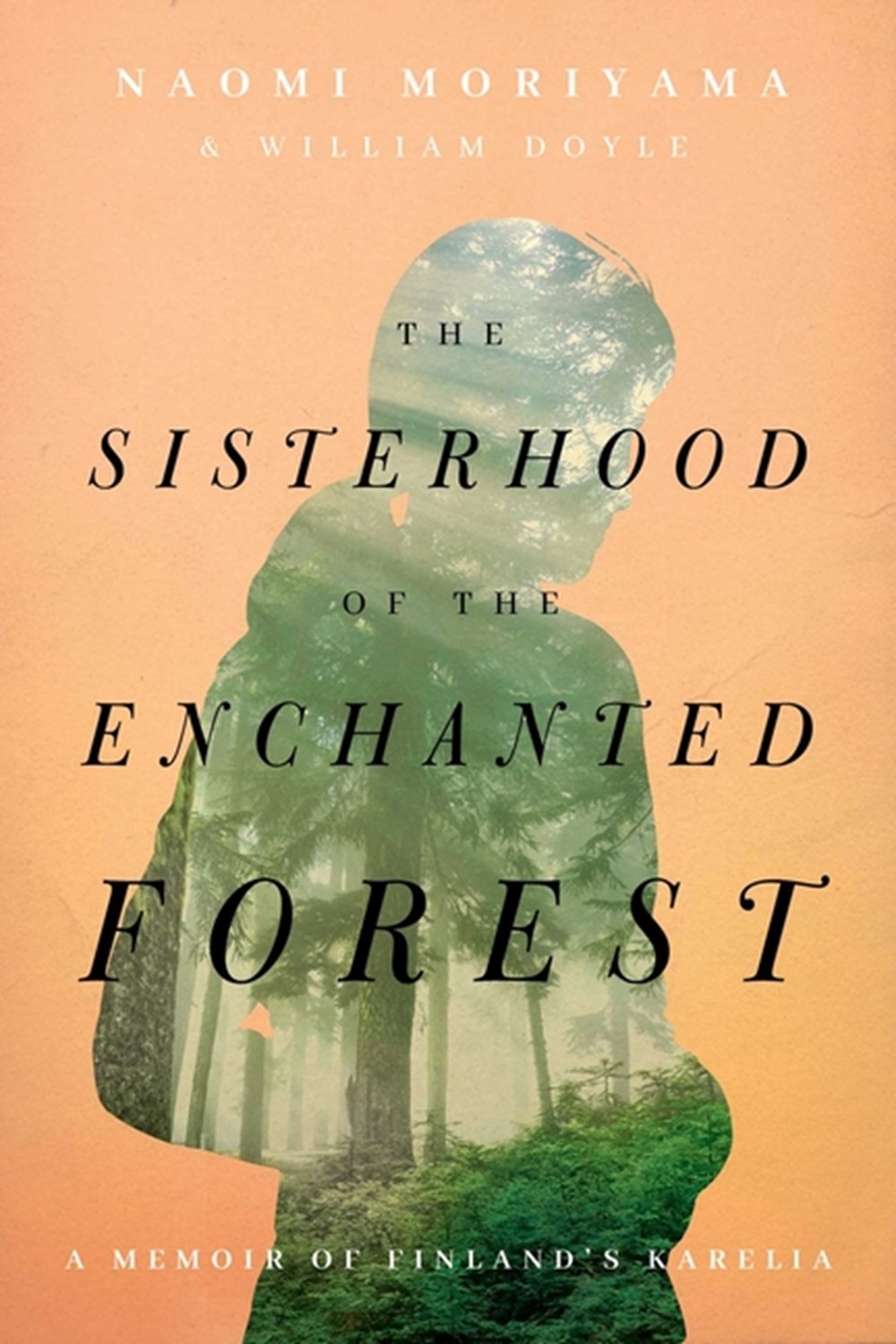Sisterhood of the Enchanted Forest A Memoir of Finland's Karelia