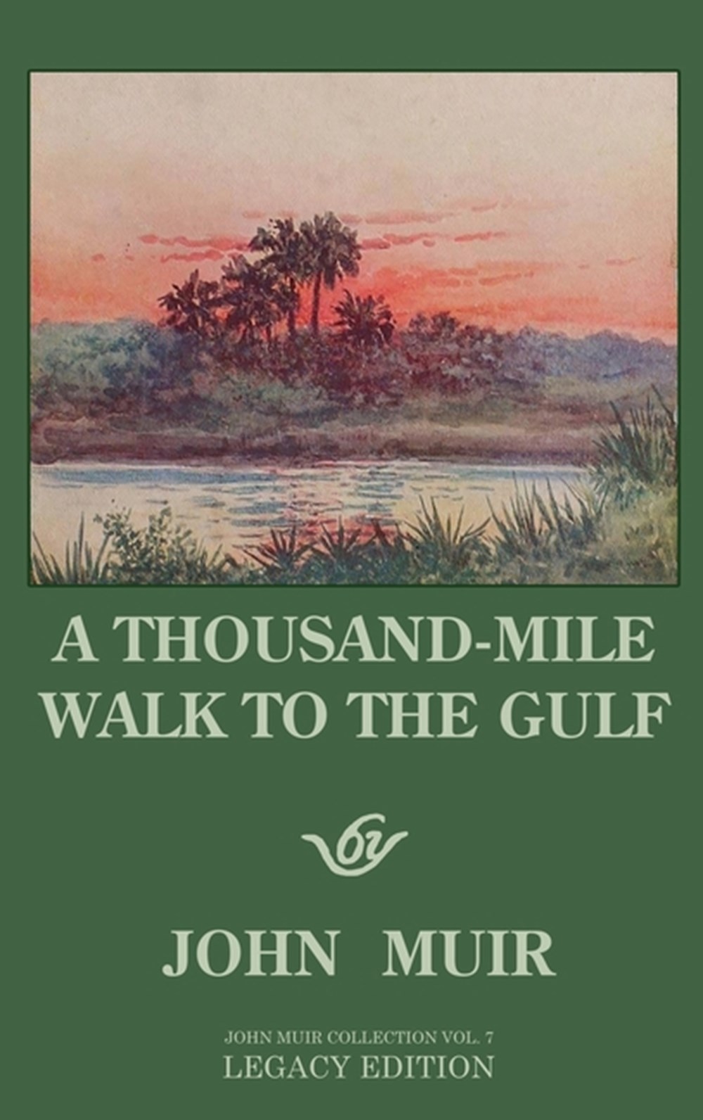 Thousand-Mile Walk To The Gulf - Legacy Edition: A Great Hike To The Gulf Of Mexico, Florida, And Th