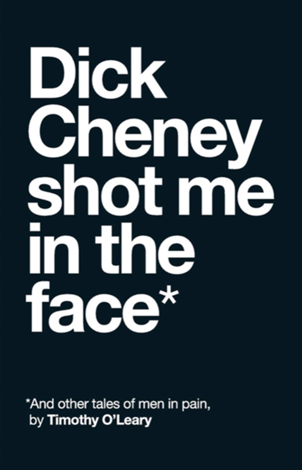 Dick Cheney Shot Me in the Face