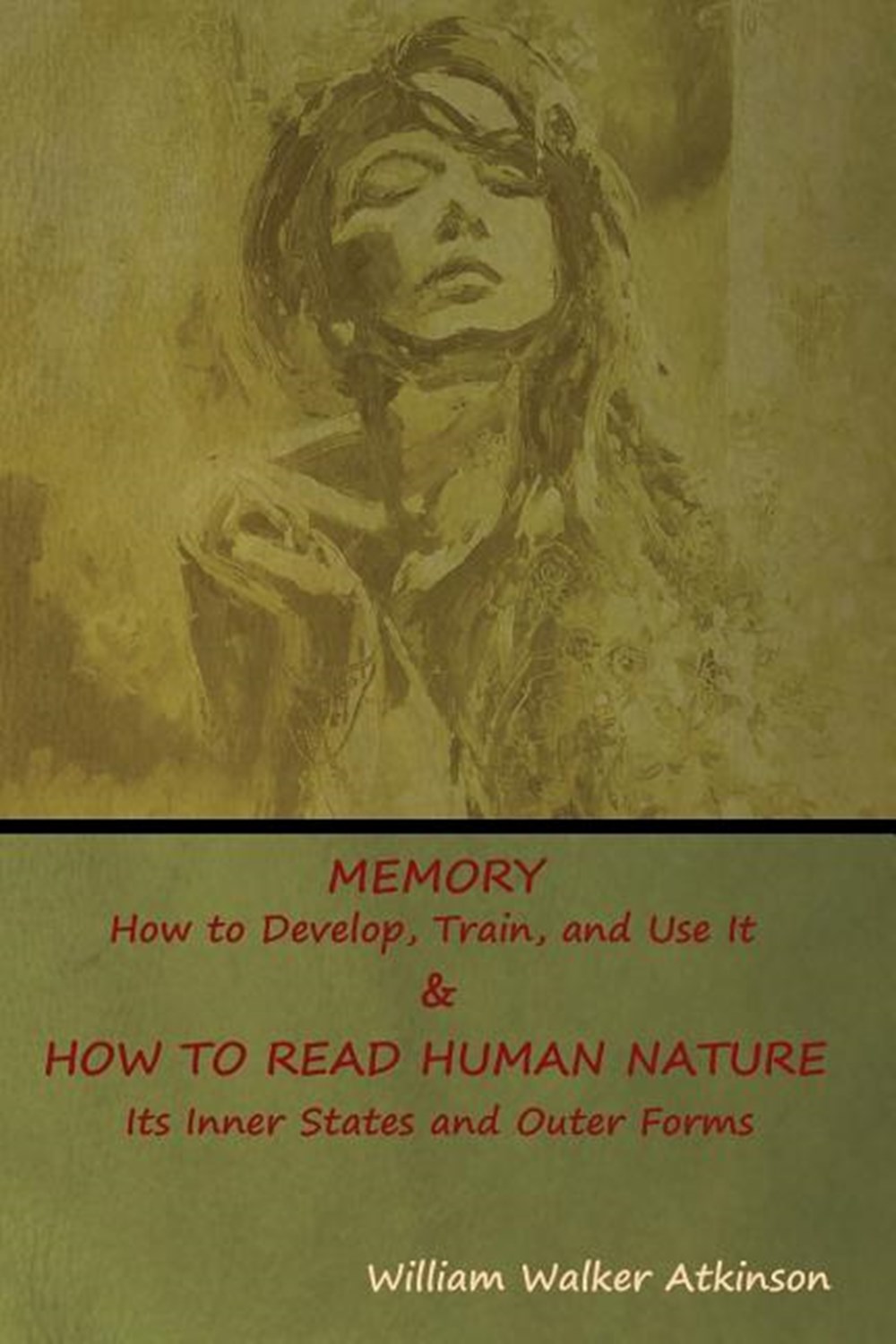 Memory: How to Develop, Train, and Use It & HOW TO READ HUMAN NATURE: Its Inner States and Outer For