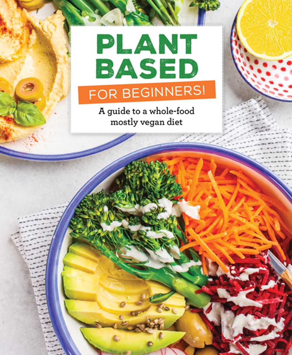 Buy Plant Based for Beginners!: A Guide to a Whole-Food Mostly Vegan ...