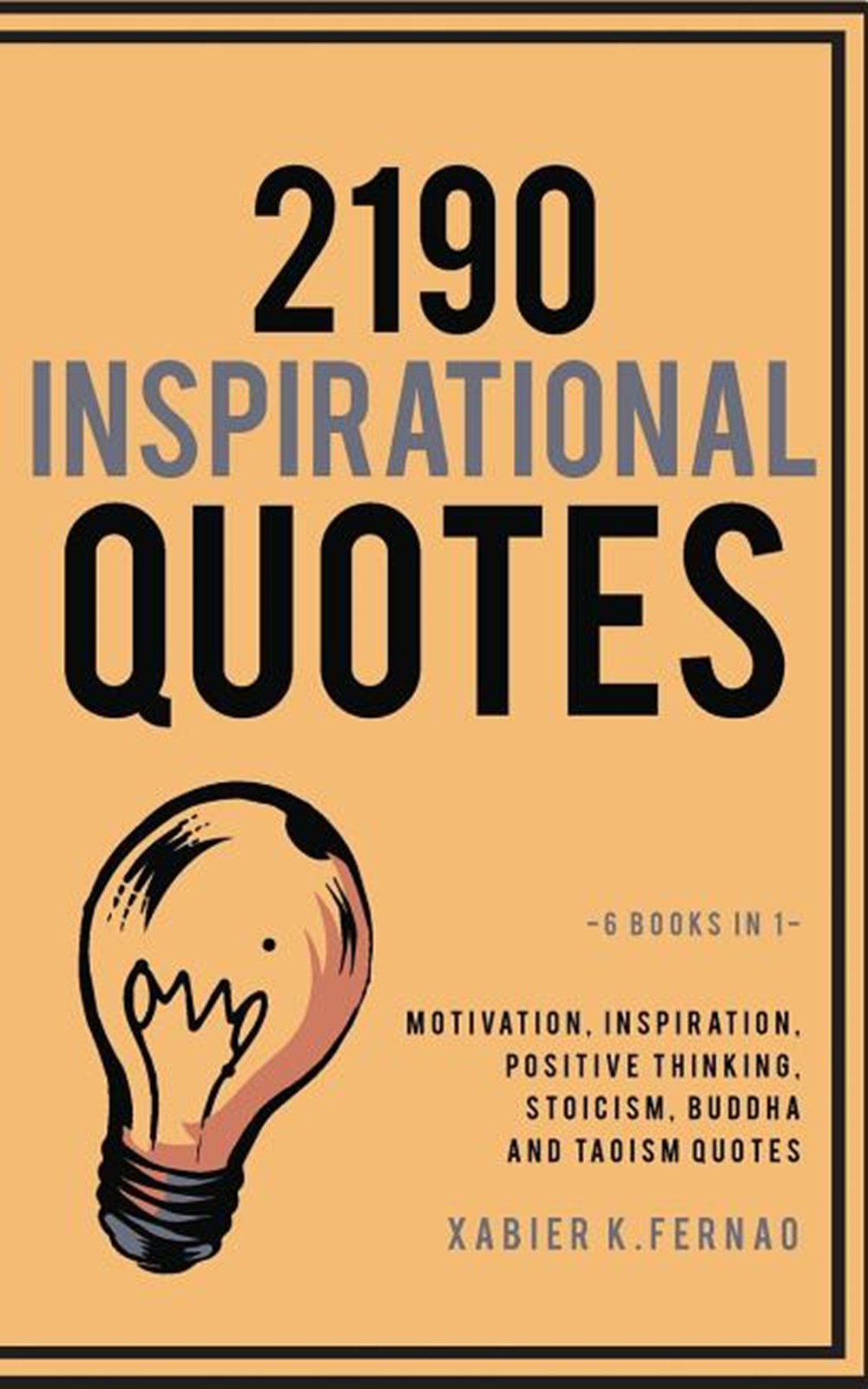 2190 Inspirational Quotes: Motivation, Inspiration, Positive Thinking, Stoicism, Buddha and Taoism Q