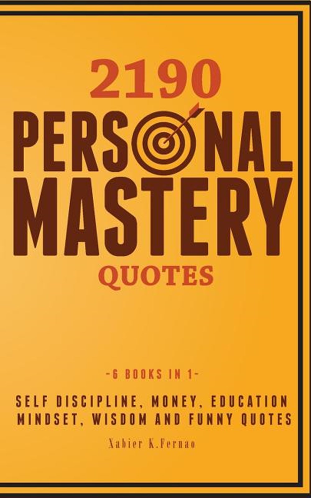 2190 Personal Mastery Quotes: Self Discipline, Money, Education, Mindset, Wisdom and Funny Quotes