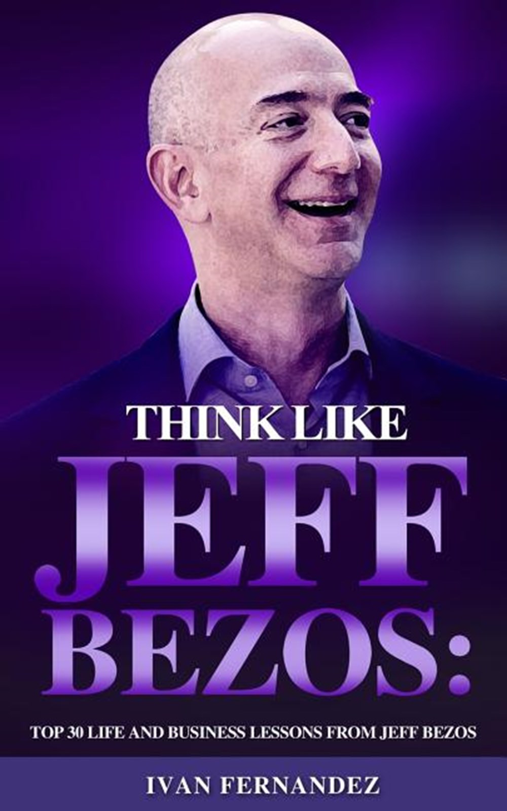 Think Like Jeff Bezos Top 30 Life and Business Lessons from Jeff Bezos