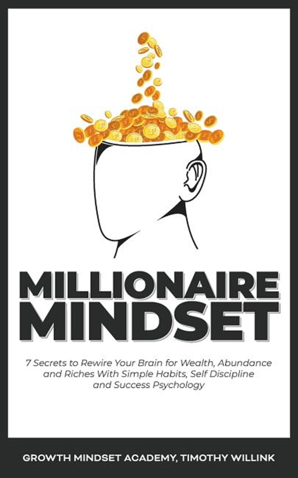 Millionaire Mindset: 7 Secrets to Rewire Your Brain for Wealth, Abundance and Riches With Simple Hab