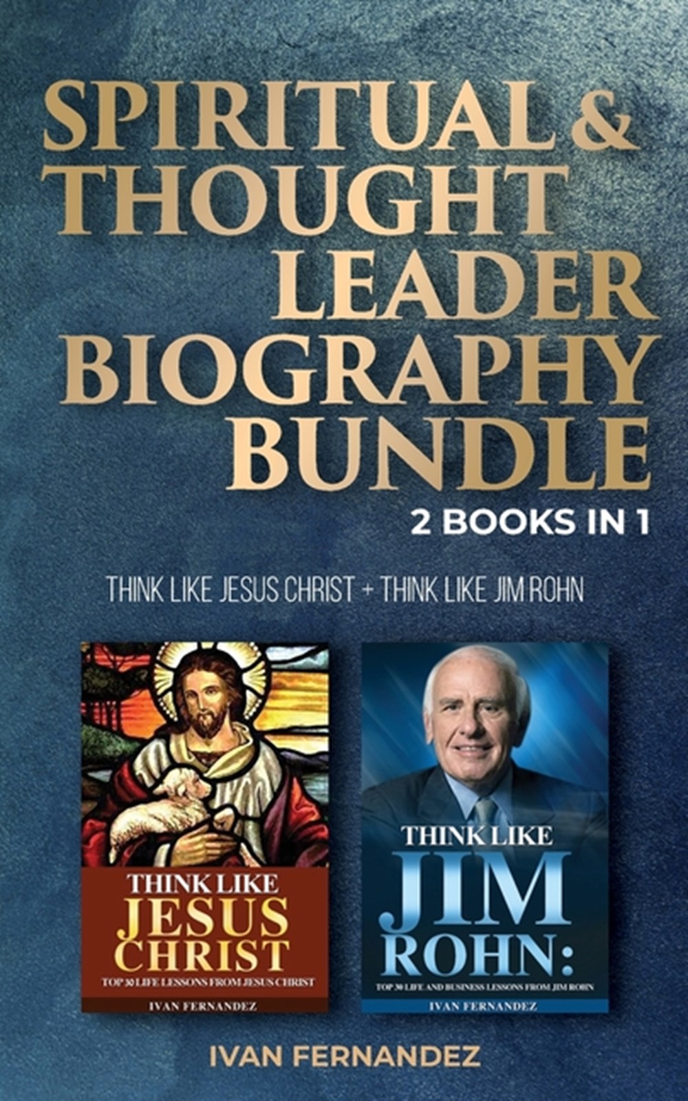 Spiritual & Thought Leader Biography Bundle 2 Books in 1: Think Like Jesus Christ + Think Like Jim R