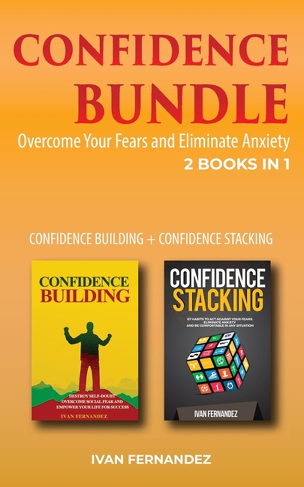 Confidence Bundle 2 Books in 1: Confidence Building + Confidence Stacking: Overcome Your Fears and E