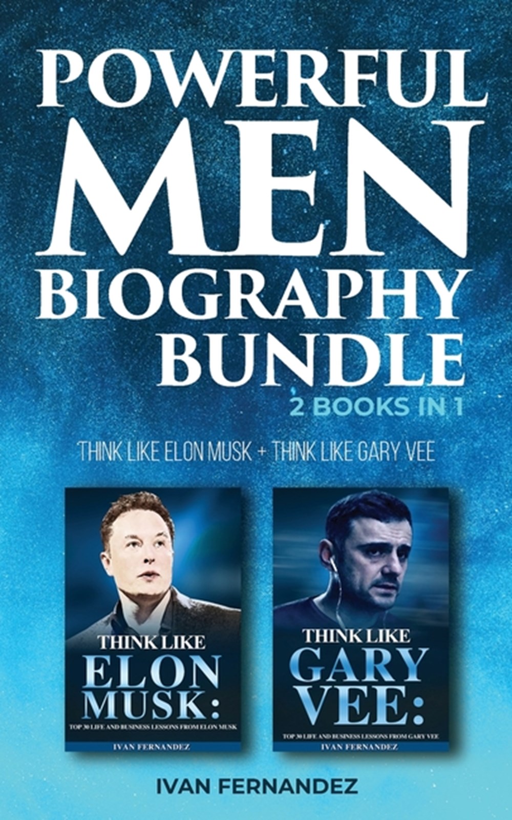 Powerful Men Biography Bundle 2 Books in 1: Think Like Elon Musk + Think Like Gary Vee