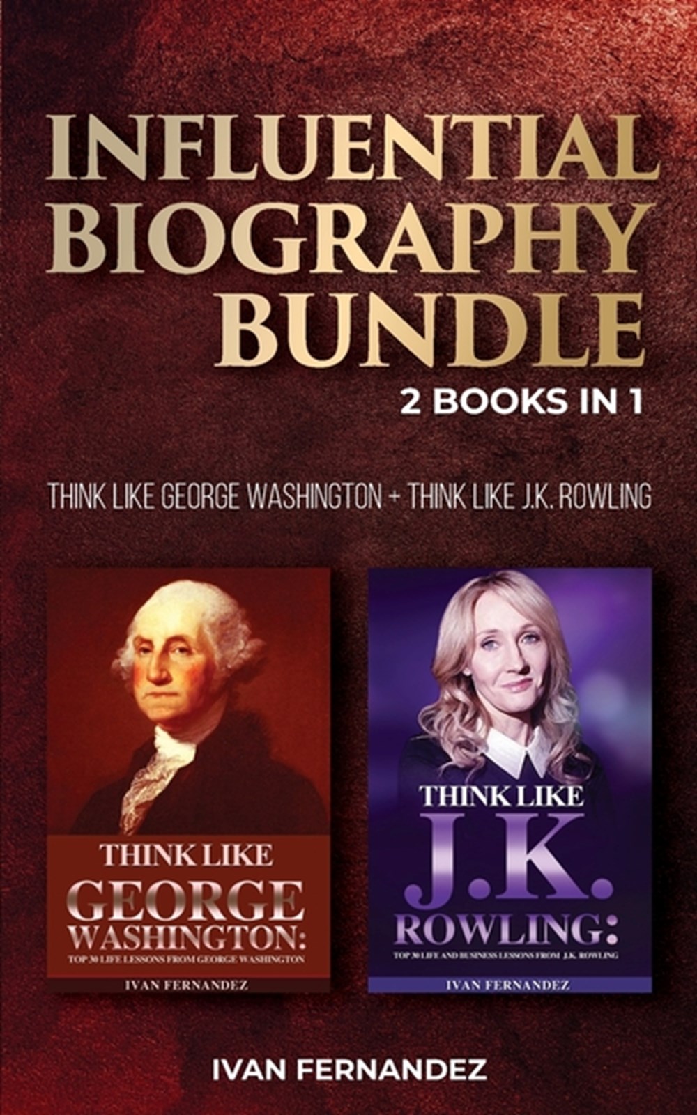 Influential Biography Bundle 2 Books in 1: Think Like George Washington + Think Like J.K. Rowling