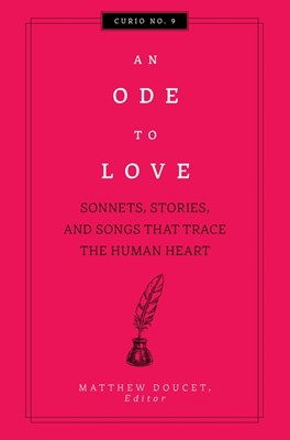 An Ode to Love: Sonnets, Stories, and Songs That Trace the Human Heart