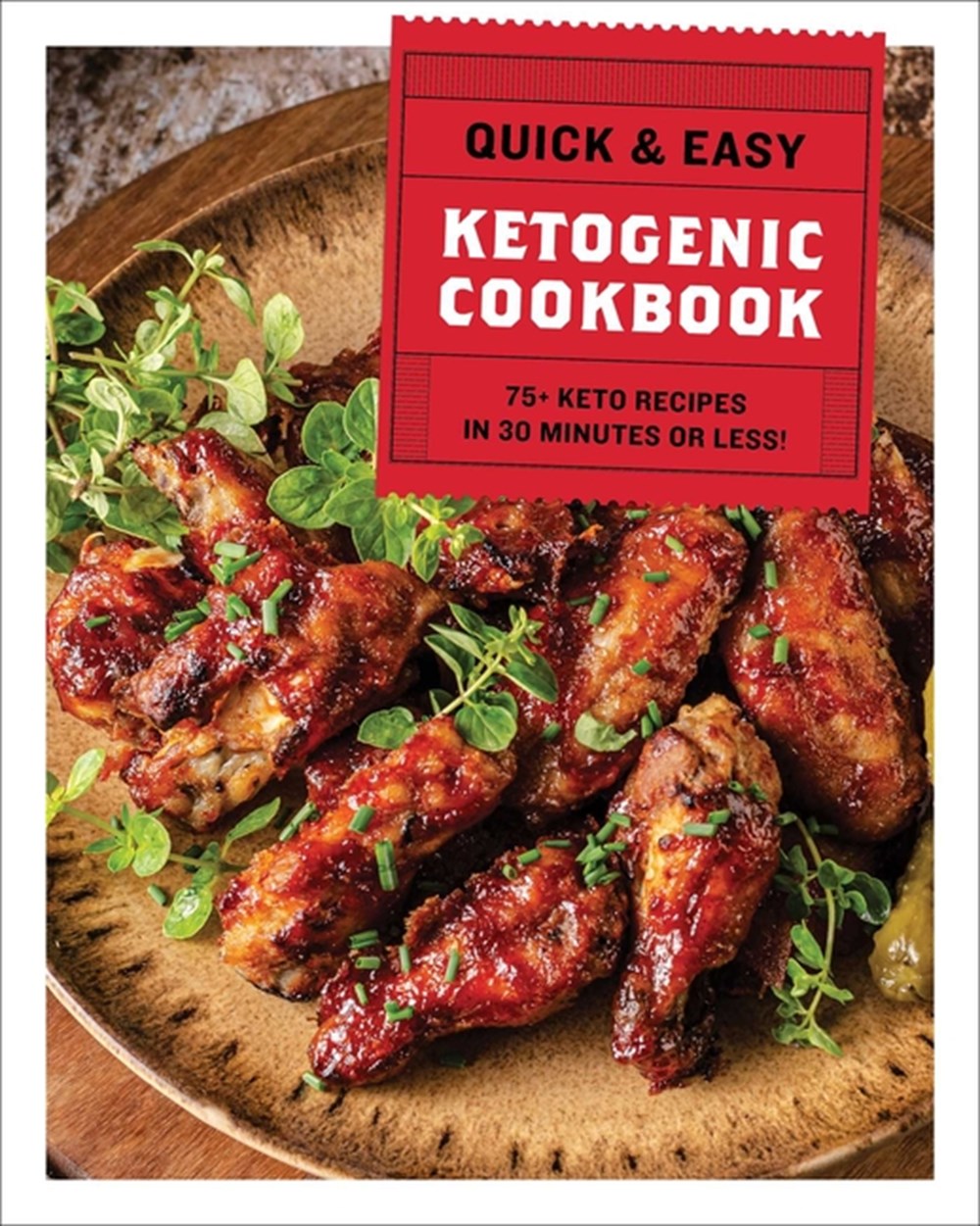 Quick & Easy Ketogenic Cookbook 75+ Recipes in 30 Minutes or Less