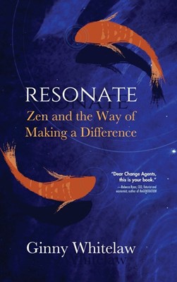 Resonate: Zen and the Way of Making a Difference