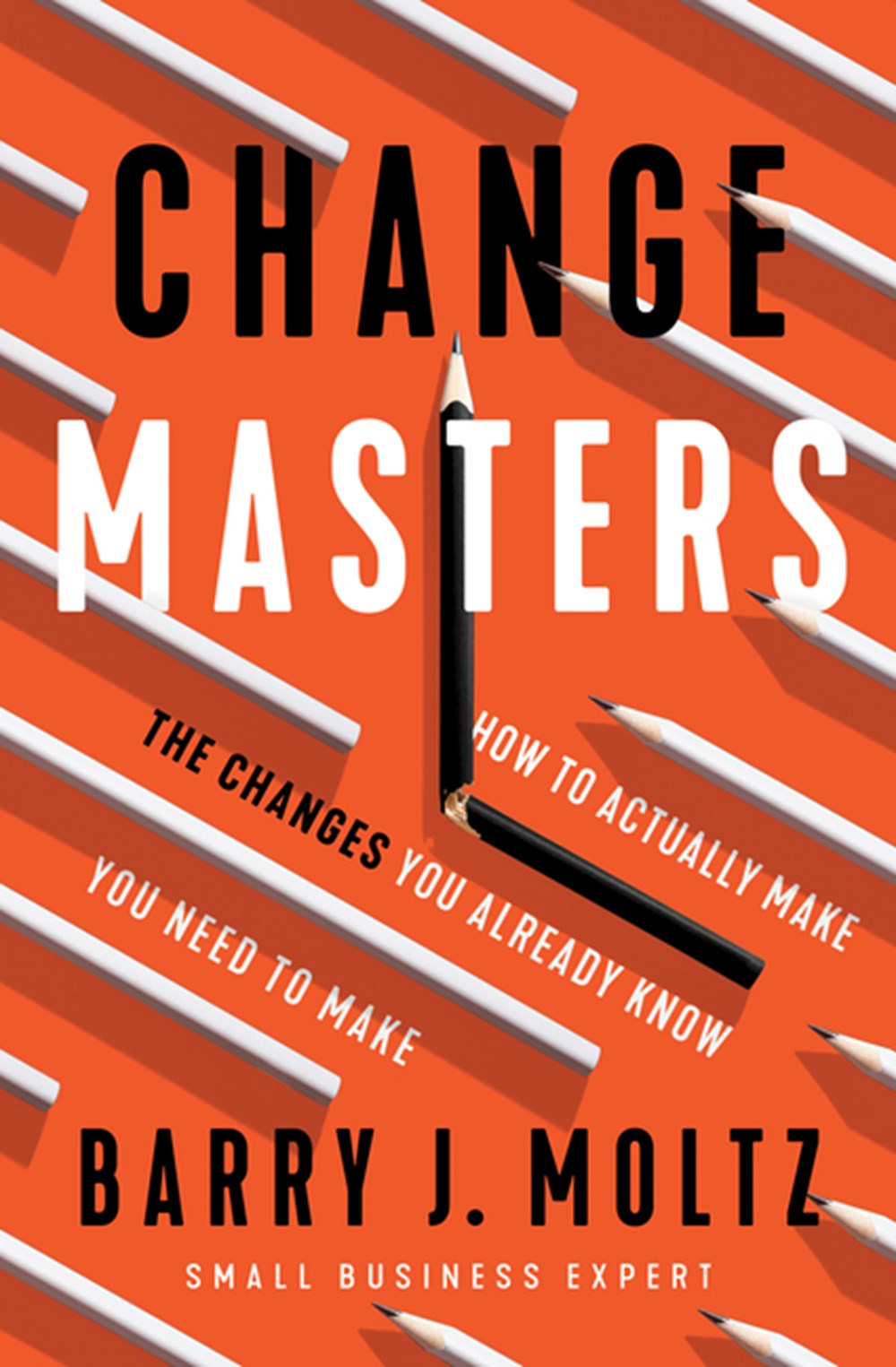 Changemasters How to Actually Make the Changes You Already Know You Need to Make