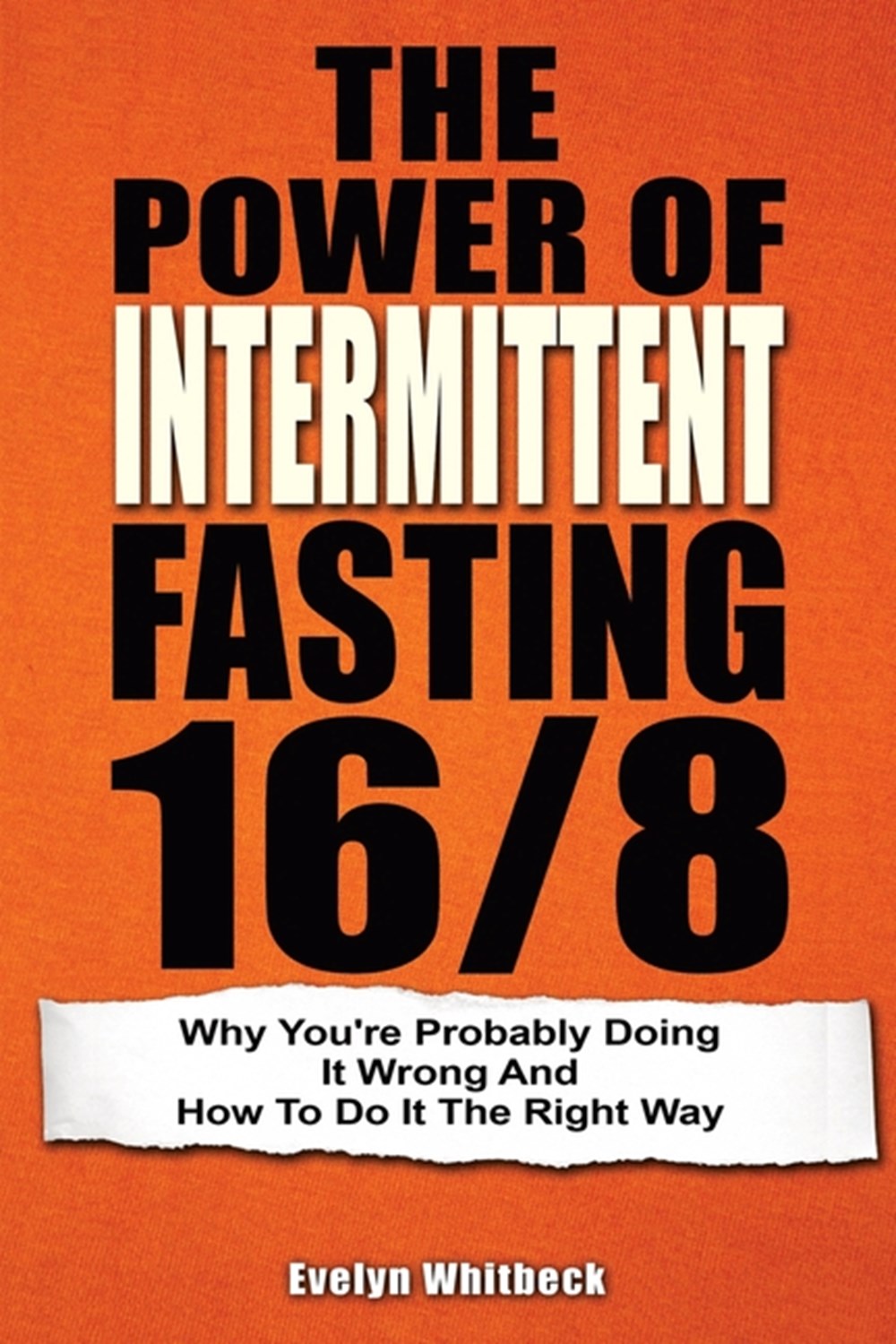 Power Of Intermittent Fasting 16/8: Why You're Probably Doing It Wrong And How To Do It The Right Wa