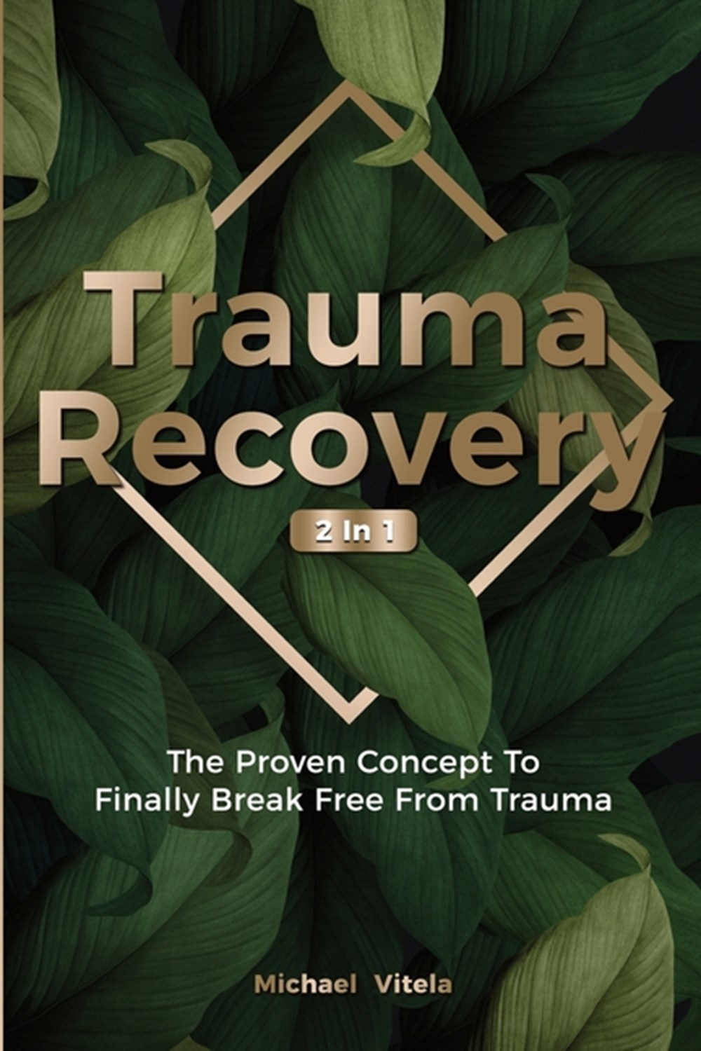 Trauma Recovery 2 In 1 The Proven Concept To Finally Break Free From Trauma