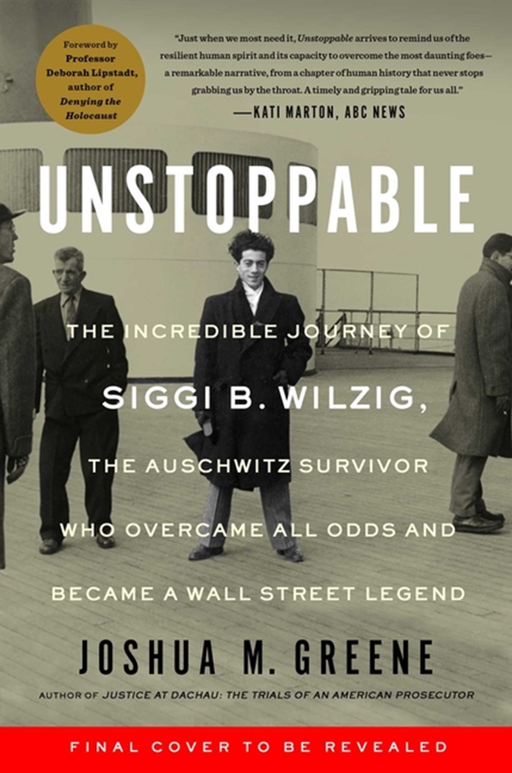 Unstoppable Siggi B. Wilzig's Astonishing Journey from Auschwitz Survivor and Penniless Immigrant to